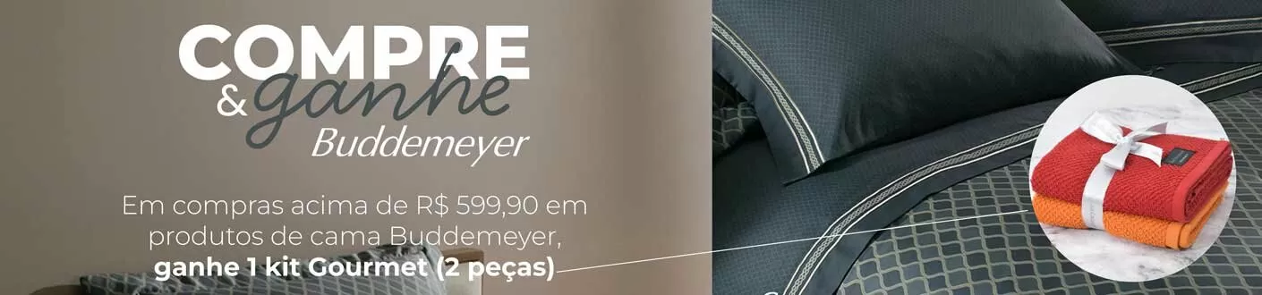 Nas compras acima de R$ 599 em produtos da cama Buddemeyer ganhe 1 kit Gourmet (2 peças)